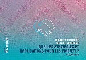 #SECNUMECO –  Sécurité économique et numérique : Quelles stratégies et implications pour les PME/ETI ?